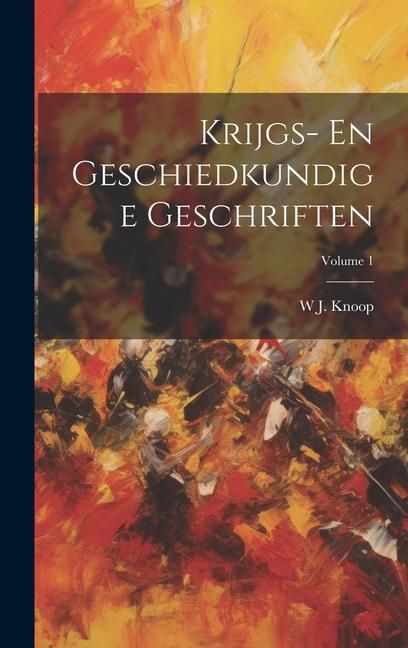 Produktbild: Krijgs- En Geschiedkundige Geschriften; Volume 1