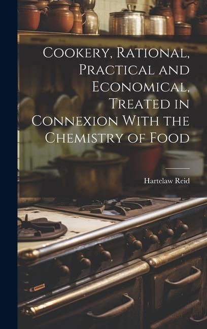 Produktbild: Cookery, Rational, Practical and Economical, Treated in Connexion With the Chemistry of Food
