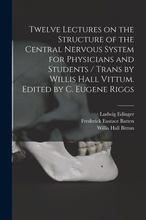 Produktbild: Twelve Lectures on the Structure of the Central Nervous System for Physicians and Students / Trans by Willis Hall Vittum. Edited by C. Eugene Riggs