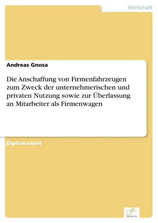 Produktbild: Die Anschaffung von Firmenfahrzeugen zum Zweck der unternehmerischen und privaten Nutzung sowie zur &Uuml;berlassung an Mitarbeiter als Firmenwagen