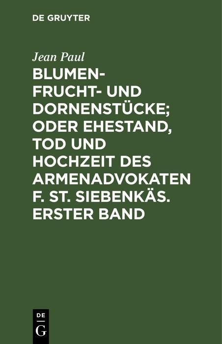 Produktbild: Blumen- Frucht- und Dornenst&uuml;cke; oder Ehestand, Tod und Hochzeit des Armenadvokaten F. St. Siebenk&auml;s. Erster Band