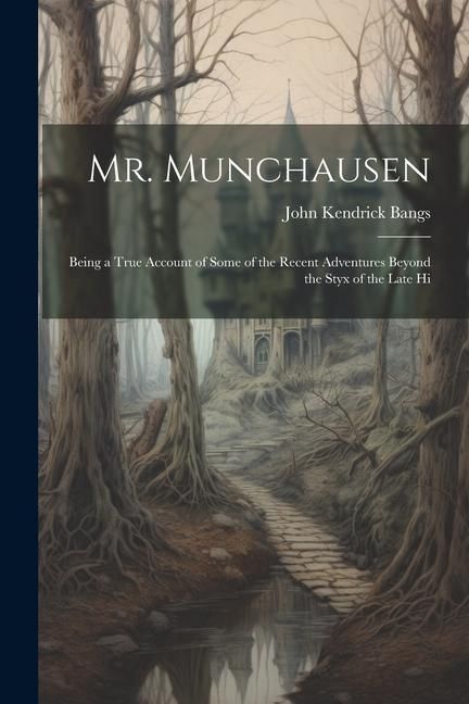 Produktbild: Mr. Munchausen: Being a True Account of Some of the Recent Adventures Beyond the Styx of the Late Hi