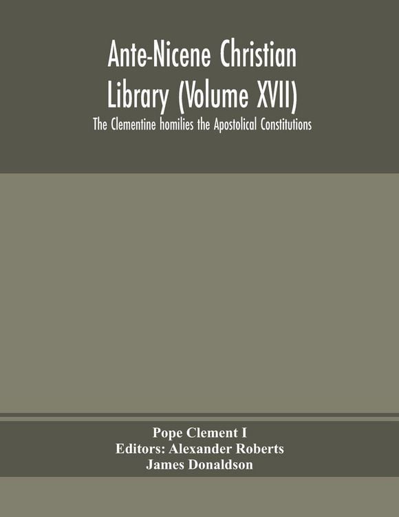 Produktbild: Ante-Nicene Christian Library (Volume Xvii) The Clementine Homilies The Apostolical Constitutions