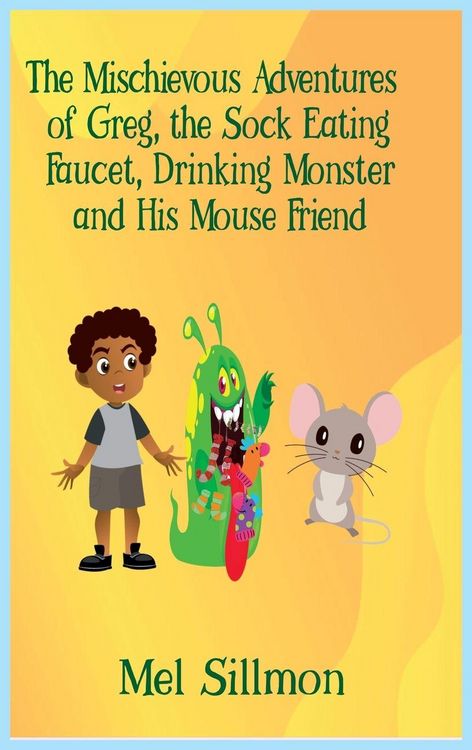Produktbild: The Mischievous Adventures of Greg, the Sock Eating, Faucet Drinking Monster and His Mouse Friend