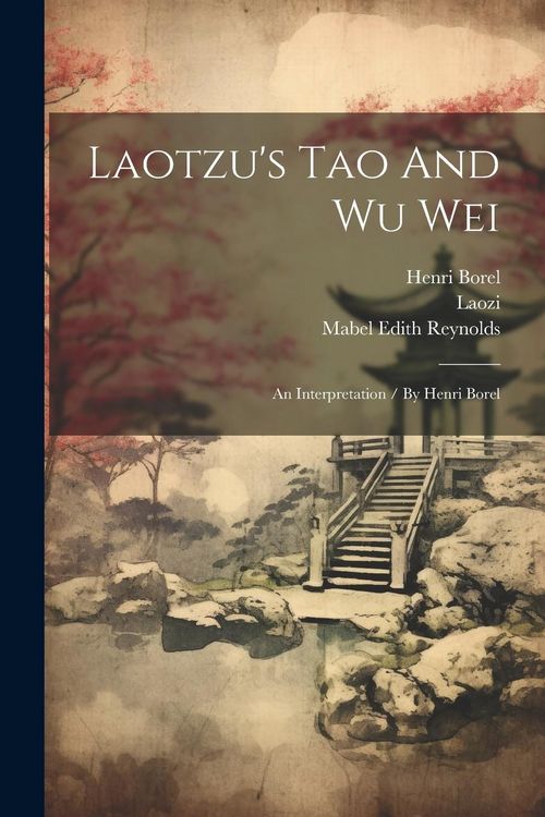 Produktbild: Laotzu's Tao And Wu Wei: An Interpretation / By Henri Borel