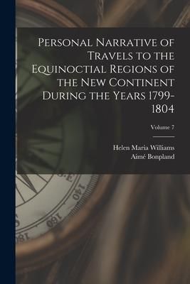 Produktbild: Personal Narrative of Travels to the Equinoctial Regions of the New Continent During the Years 1799-1804; Volume 7