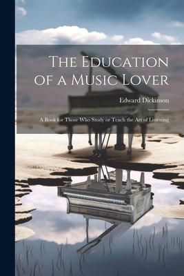 Produktbild: The Education of a Music Lover: A Book for Those who Study or Teach the Art of Listening