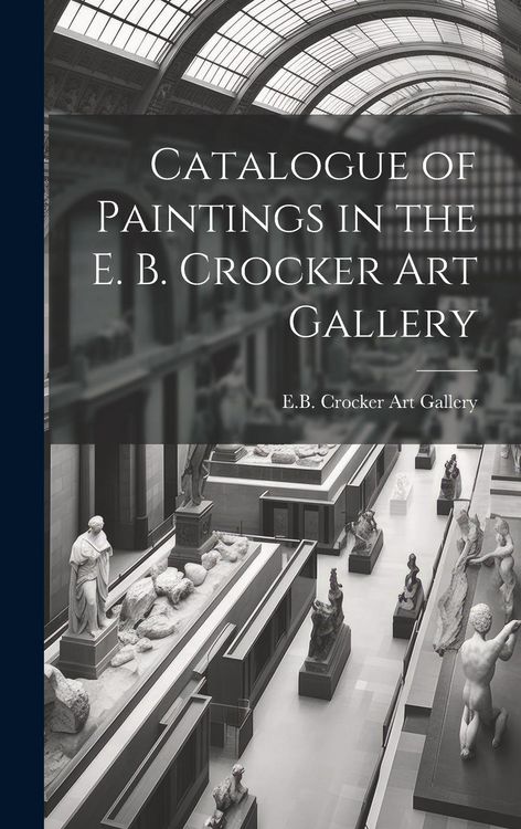 Produktbild: Catalogue of Paintings in the E. B. Crocker Art Gallery