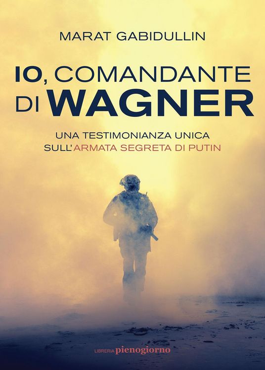 Produktbild: Io, comandante di Wagner. Una testimonianza unica sull'armata segreta di Putin