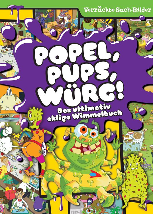 Produktbild: Popel, Pups, W&uuml;rg! Das ultimativ eklige Wimmelbuch - Wimmelbilder - Verr&uuml;ckte Such-Bilder