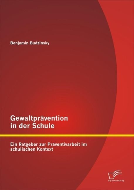 Produktbild: Gewaltpr&auml;vention in der Schule: Ein Ratgeber zur Pr&auml;ventivarbeit im schulischen Kontext