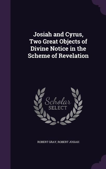 Produktbild: Josiah and Cyrus, Two Great Objects of Divine Notice in the Scheme of Revelation