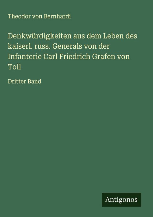 Produktbild: Denkw&uuml;rdigkeiten aus dem Leben des kaiserl. russ. Generals von der Infanterie Carl Friedrich Grafen von Toll