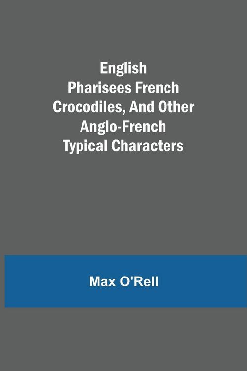 Produktbild: English Pharisees French Crocodiles, And Other Anglo-French Typical Characters