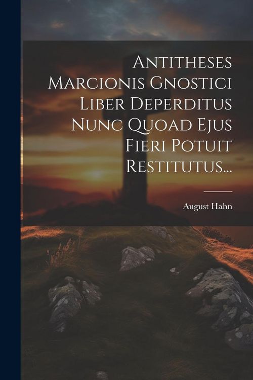 Produktbild: Antitheses Marcionis Gnostici Liber Deperditus Nunc Quoad Ejus Fieri Potuit Restitutus...