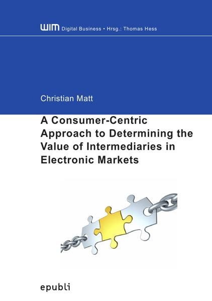 Produktbild: WIM Digital Business / A Consumer-Centric Approach to Determining the Value of Intermediaries in Electronic Markets