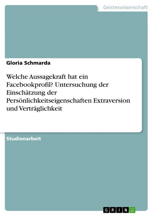 Produktbild: Welche Aussagekraft hat ein Facebookprofil? Untersuchung der Einsch&auml;tzung der Pers&ouml;nlichkeitseigenschaften Extraversion und Vertr&auml;glichkeit