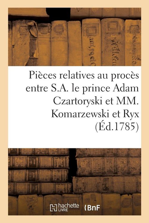 Produktbild: Proc&egrave;s Entre S.A. Le Prince Adam Czartoryski, Accusateur, Et MM. Komarzewski Et Ryx, Accus&eacute;s
