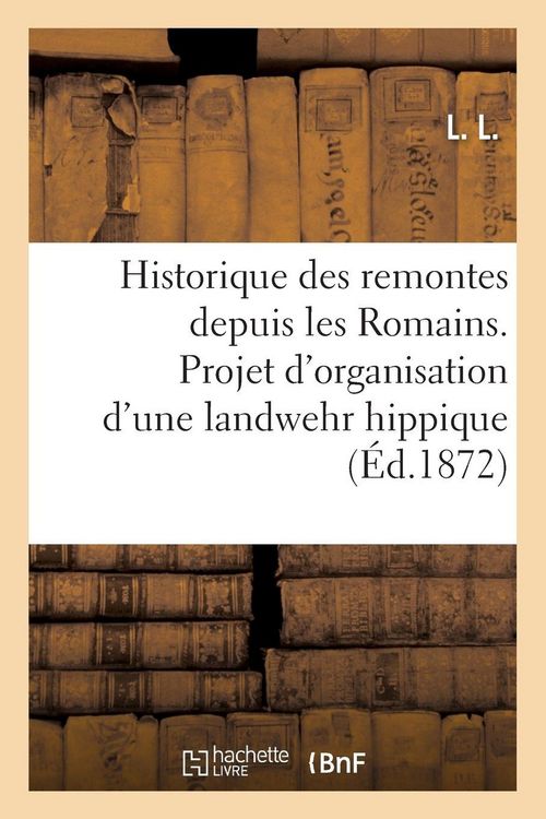 Produktbild: Historique des remontes depuis les Romains. Projet d'organisation d'une landwehr hippique
