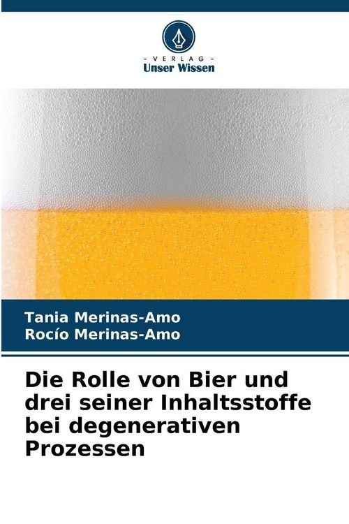 Produktbild: Die Rolle von Bier und drei seiner Inhaltsstoffe bei degenerativen Prozessen