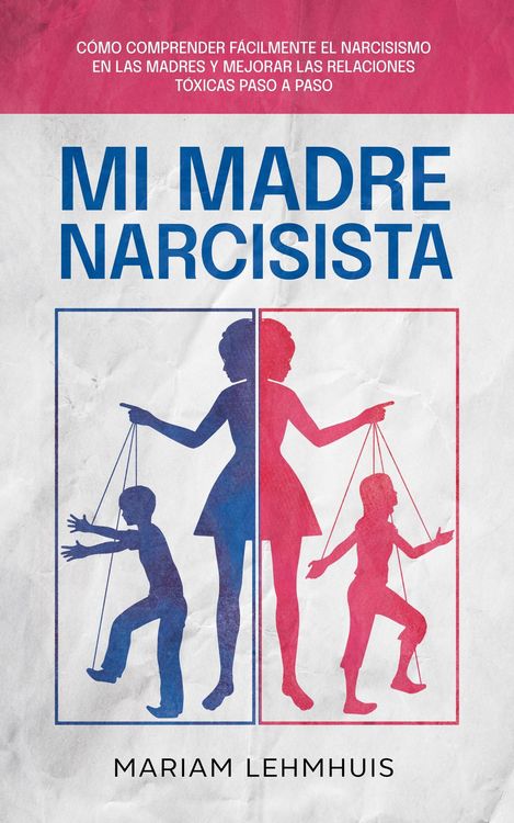 Produktbild: Mi madre narcisista: C&oacute;mo comprender f&aacute;cilmente el narcisismo en las madres y mejorar las relaciones t&oacute;xicas paso a paso