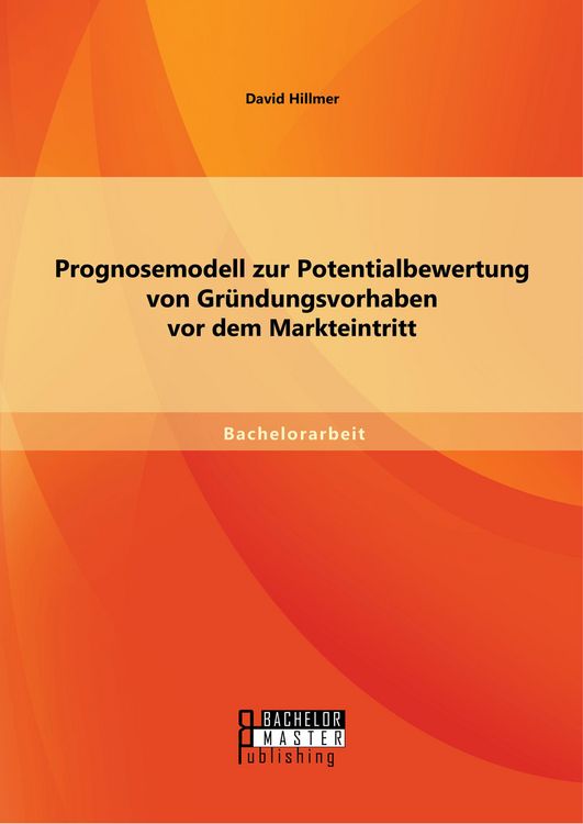 Produktbild: Prognosemodell zur Potentialbewertung von Gr&uuml;ndungsvorhaben vor dem Markteintritt