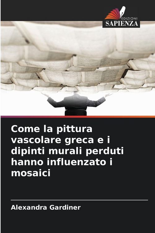 Produktbild: Come la pittura vascolare greca e i dipinti murali perduti hanno influenzato i mosaici