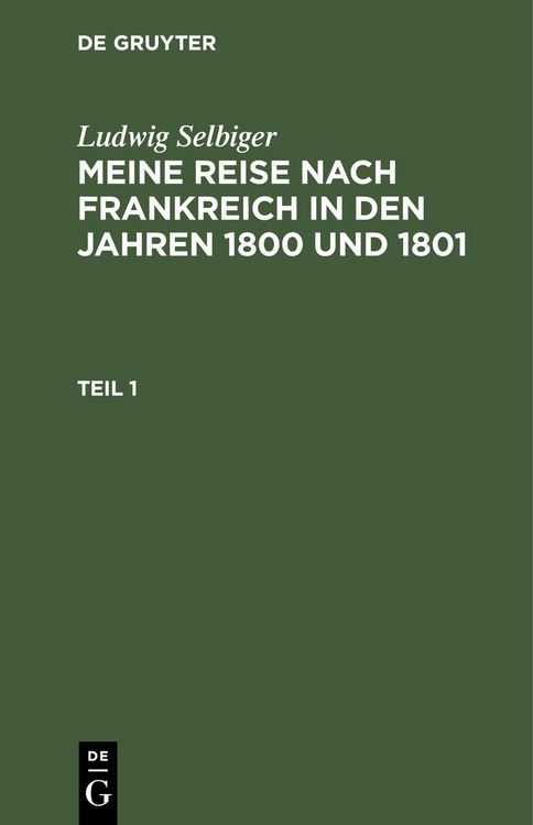 Produktbild: Ludwig Selbiger: Meine Reise nach Frankreich in den Jahren 1800 und 1801. Teil 1