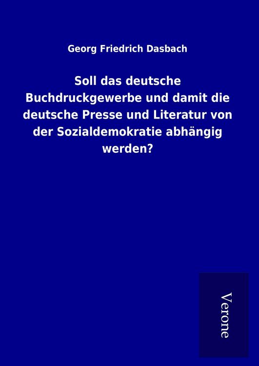 Produktbild: Soll das deutsche Buchdruckgewerbe und damit die deutsche Presse und Literatur von der Sozialdemokratie abh&auml;ngig werden?