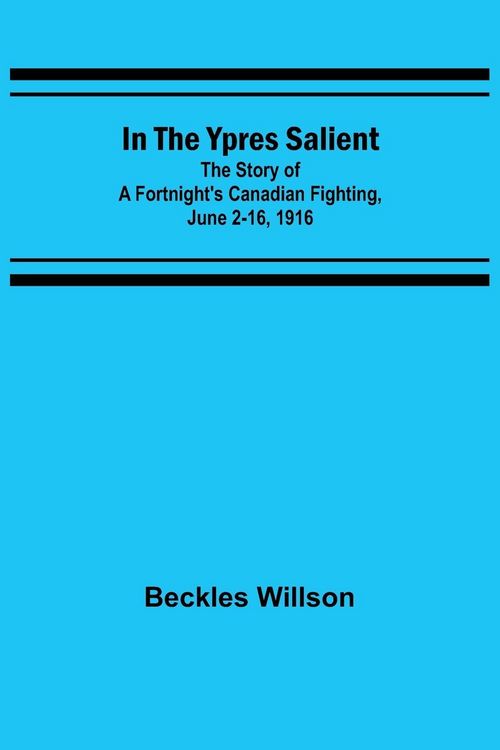 Produktbild: In the Ypres Salient; The Story of a Fortnight's Canadian Fighting, June 2-16, 1916