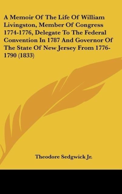 Produktbild: Sedgwick Jr., T: Memoir Of The Life Of William Livingston, M