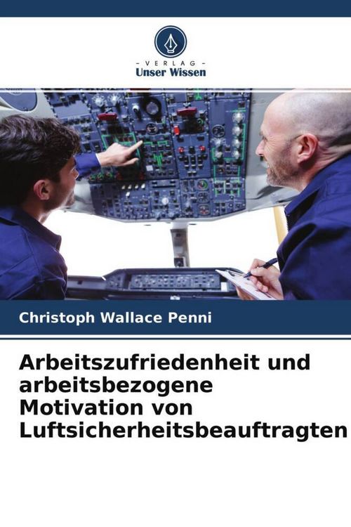 Produktbild: Arbeitszufriedenheit und arbeitsbezogene Motivation von Luftsicherheitsbeauftragten