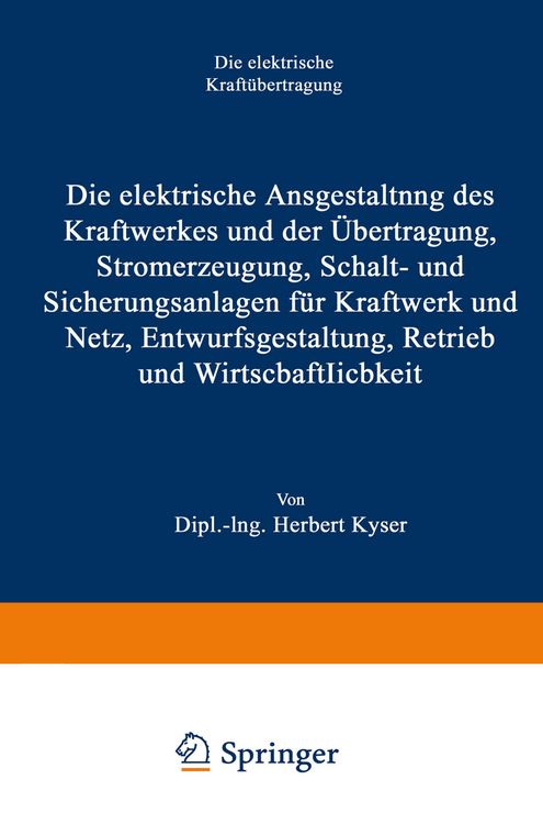 Produktbild: Die elektrische Ausgestaltung des Kraftwerkes und der &Uuml;bertragung, Stromerzeugung, Schalt- und Sicherungsanlagen f&uuml;r Kraftwerk und Netz, Entwurfsgesta