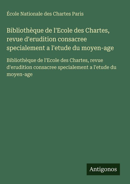 Produktbild: Biblioth&egrave;que de l'Ecole des Chartes, revue d'erudition consacree specialement a l'etude du moyen-age