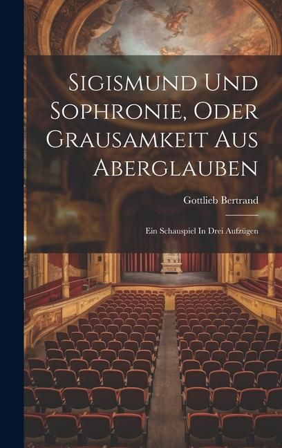Produktbild: Sigismund Und Sophronie, Oder Grausamkeit Aus Aberglauben