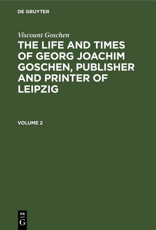 Produktbild: The life and times of Georg Joachim Goschen, publisher and printer of Leipzig. Volume 2