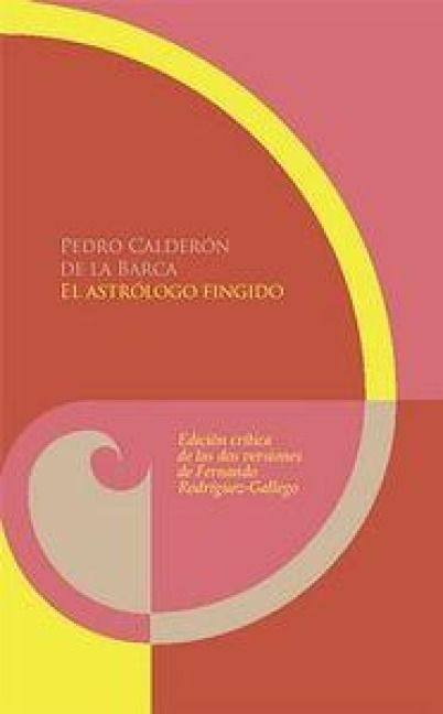 Produktbild: El astr&oacute;logo fingido : edici&oacute;n cr&iacute;tica de las dos versiones por Fernando Rodr&iacute;guez-Gallego