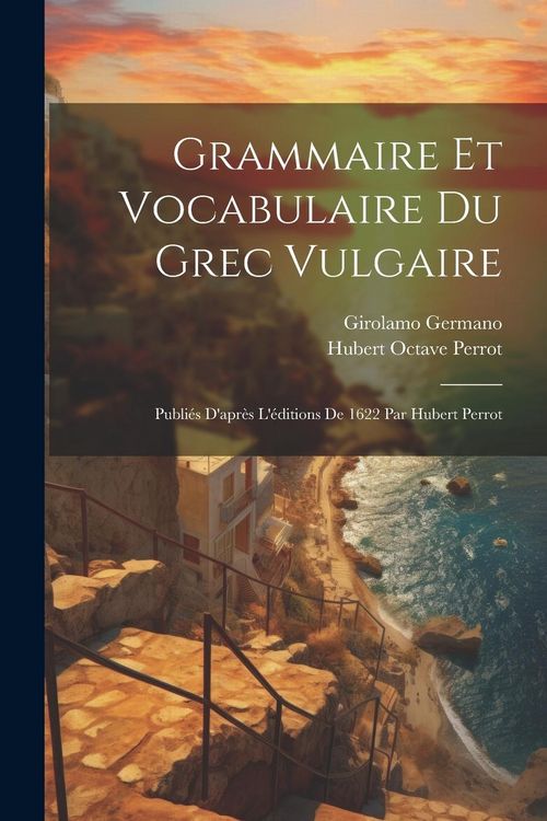 Produktbild: Grammaire Et Vocabulaire Du Grec Vulgaire: Publi&eacute;s D'apr&egrave;s L'&eacute;ditions De 1622 Par Hubert Perrot