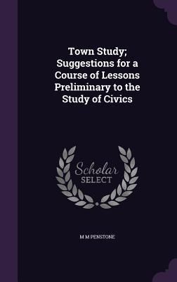 Produktbild: Town Study; Suggestions for a Course of Lessons Preliminary to the Study of Civics