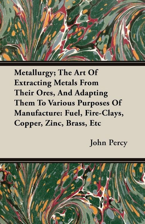Produktbild: Metallurgy; The Art Of Extracting Metals From Their Ores, And Adapting Them To Various Purposes Of Manufacture