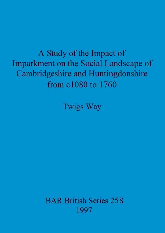 Produktbild: A Study of the Impact of Imparkment on the Social Landscape of Cambridgeshire and Huntingdonshire from c1080 to 1760