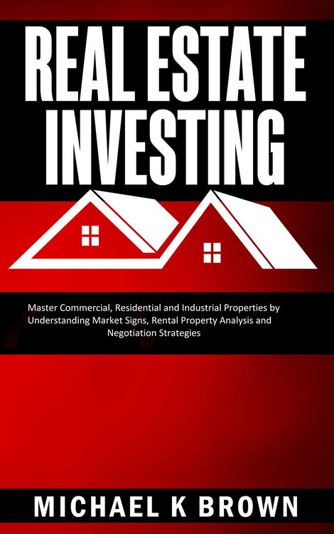 Produktbild: Real Estate Investing: Master Commercial, Residential and Industrial Properties by Understanding Market Signs, Rental Property Analysis and Negotiatio