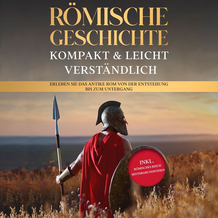 Produktbild: R&ouml;mische Geschichte &ndash; kompakt & leicht verst&auml;ndlich: Erleben Sie das antike Rom von der Entstehung bis zum Untergang - inkl. r&ouml;misches Reich Hintergrundwissen