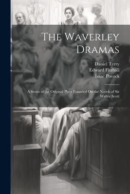 Produktbild: The Waverley Dramas: A Series of the Original Plays Founded On the Novels of Sir Walter Scott