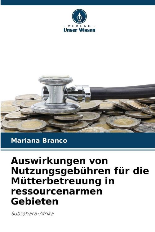 Produktbild: Auswirkungen von Nutzungsgeb&uuml;hren f&uuml;r die M&uuml;tterbetreuung in ressourcenarmen Gebieten