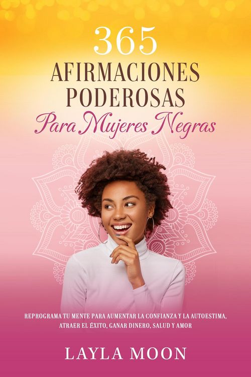 Produktbild: 365 Afirmaciones Poderosas Para Mujeres Negras Reprograma Tu Mente Para Aumentar La Confianza y La Autoestima, Atraer El &Eacute;xito, Ganar Dinero, Salud y