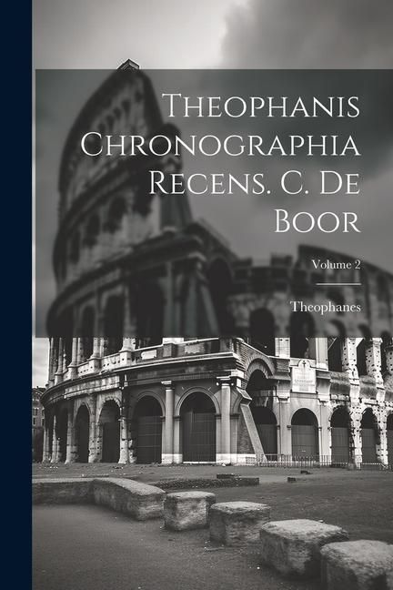 Produktbild: Theophanis Chronographia Recens. C. De Boor; Volume 2