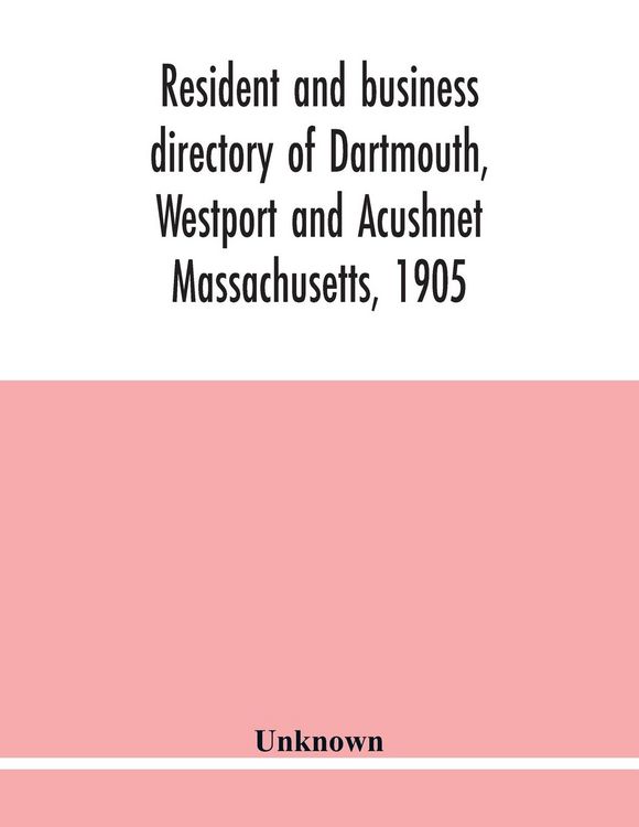 Produktbild: Resident and business directory of Dartmouth, Westport and Acushnet Massachusetts, 1905
