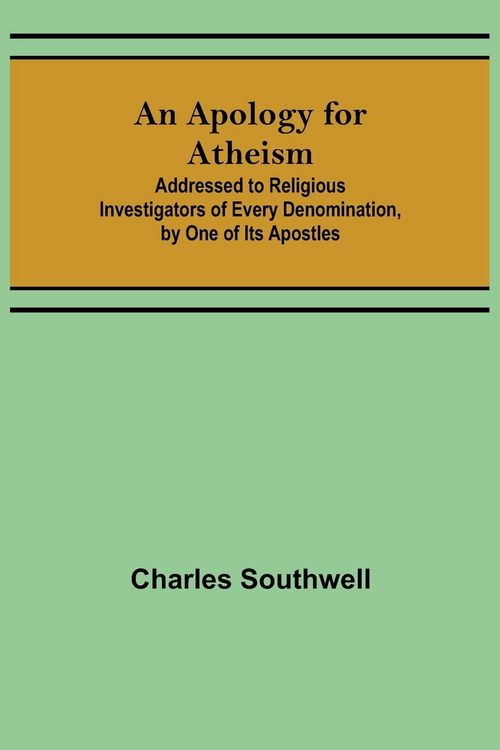 Produktbild: An Apology for Atheism; Addressed to Religious Investigators of Every Denomination, by One of Its Apostles