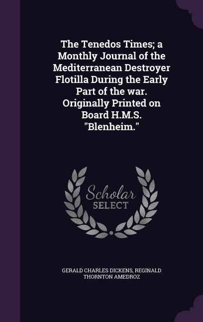 Produktbild: The Tenedos Times; a Monthly Journal of the Mediterranean Destroyer Flotilla During the Early Part of the war. Originally Printed on Board H.M.S. Blen
